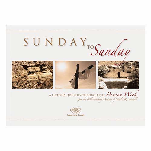 Sunday To Sunday A Pictorial Journey Through The Passion Week By Charles R Swindoll And Insight For Living - 